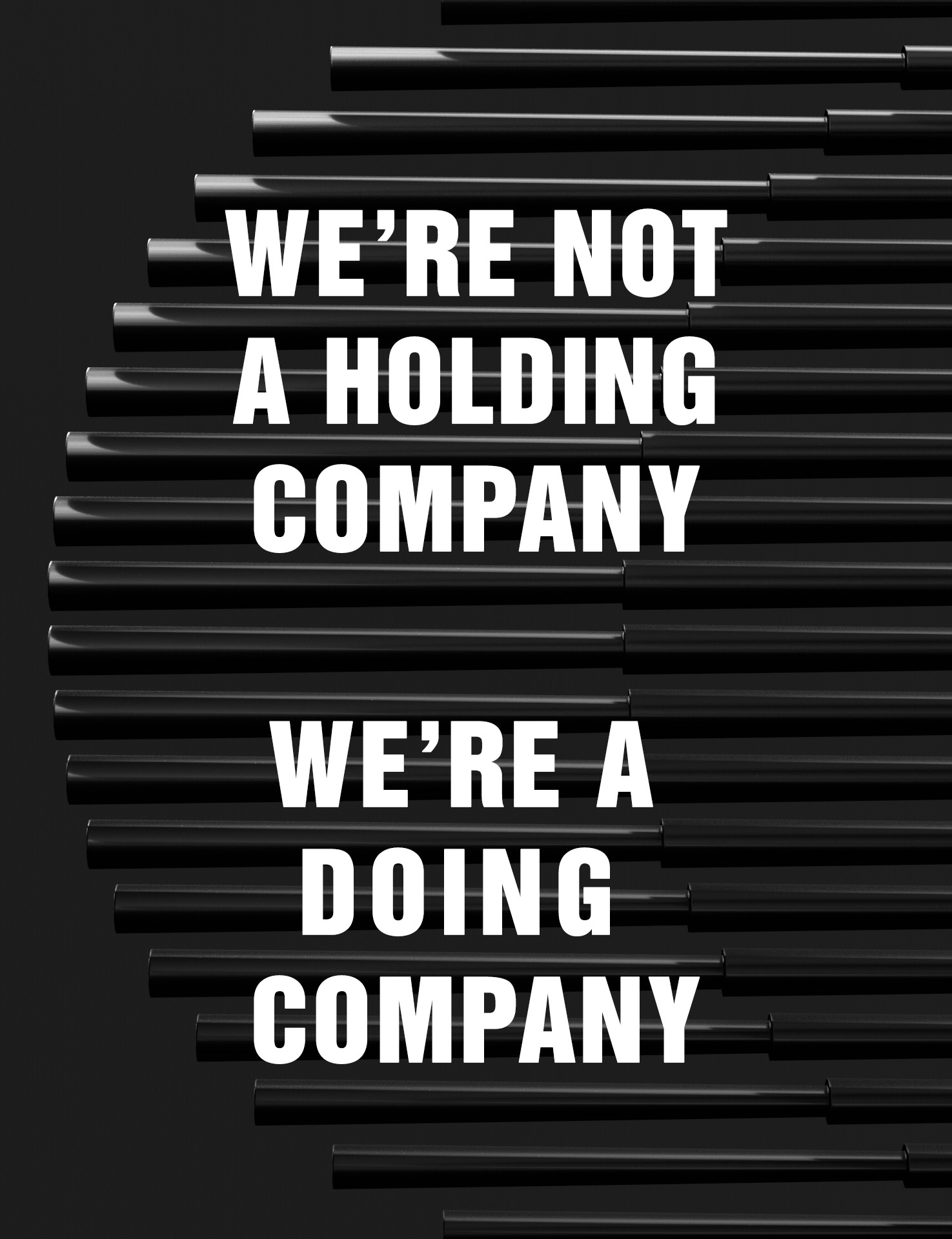 We're not a holding company. We're a doing company.